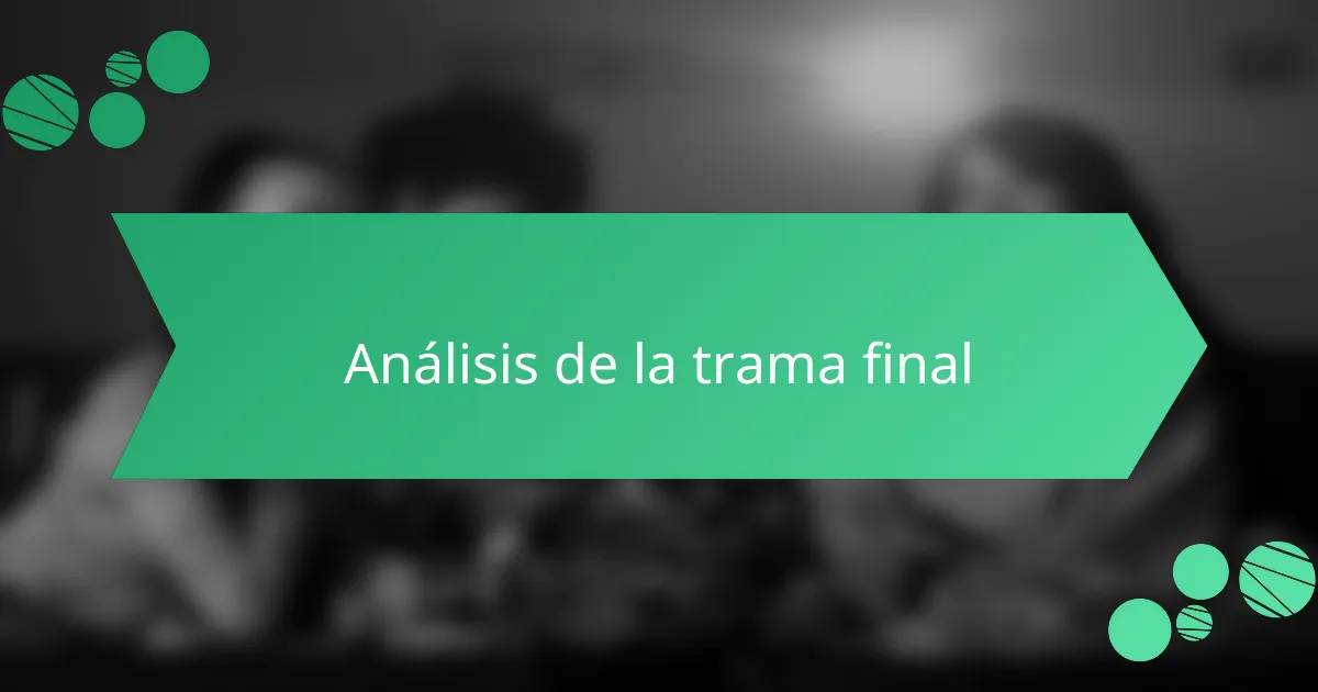 Análisis de la trama final