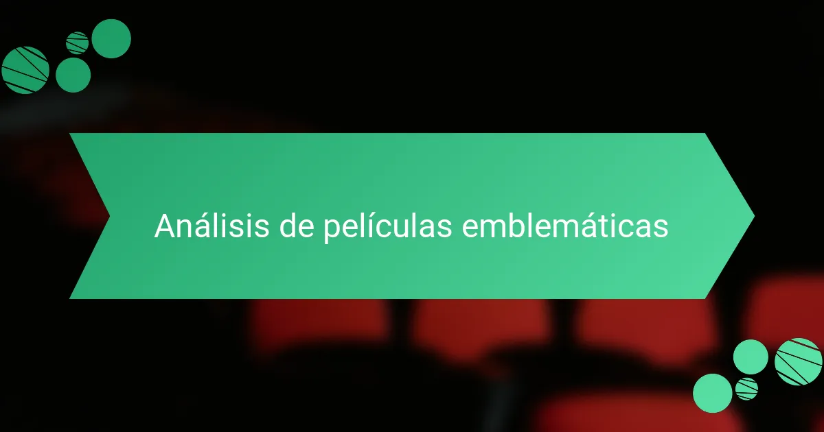 Análisis de películas emblemáticas
