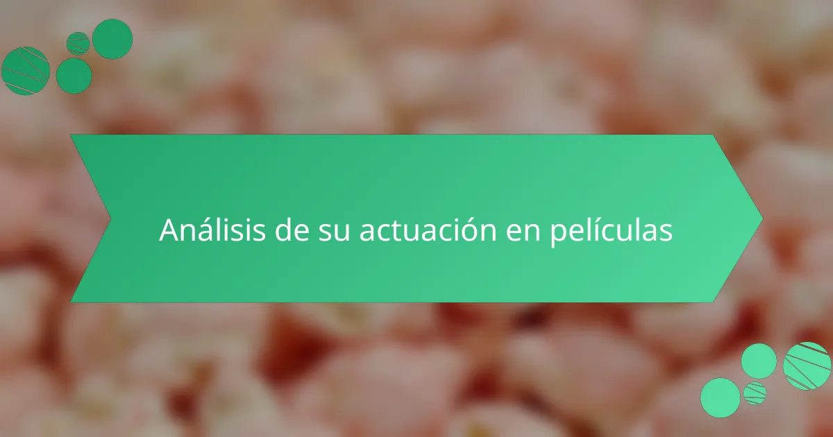 Análisis de su actuación en películas