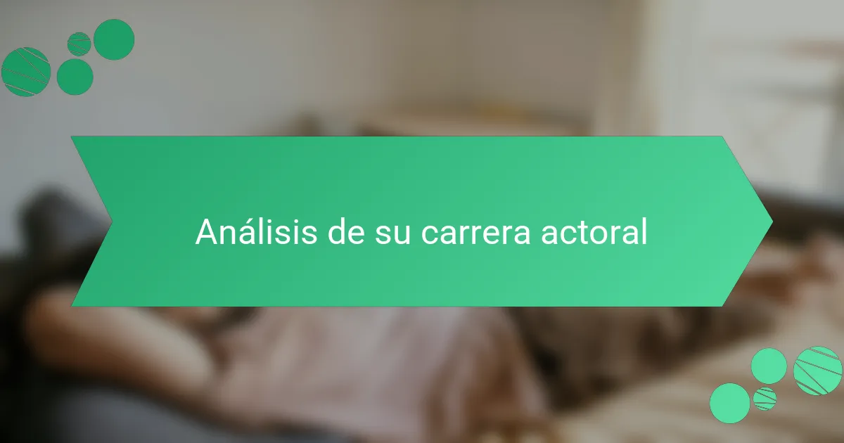 Análisis de su carrera actoral