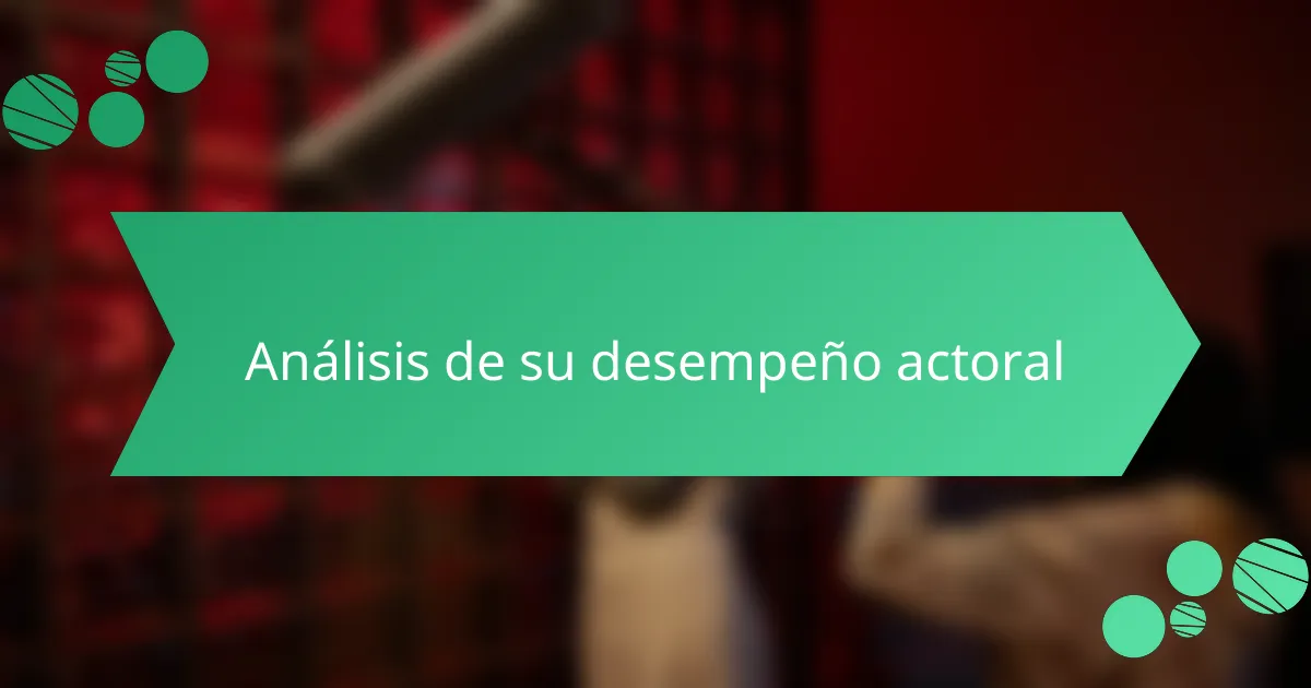 Análisis de su desempeño actoral