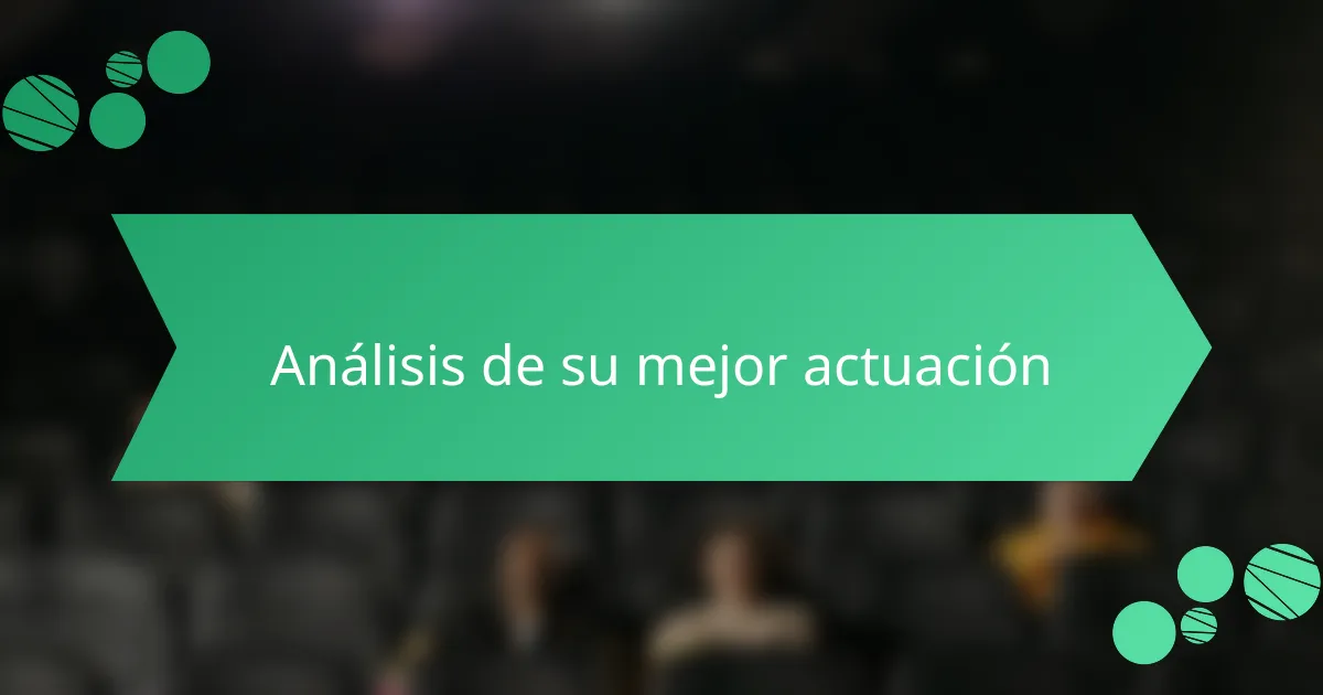 Análisis de su mejor actuación