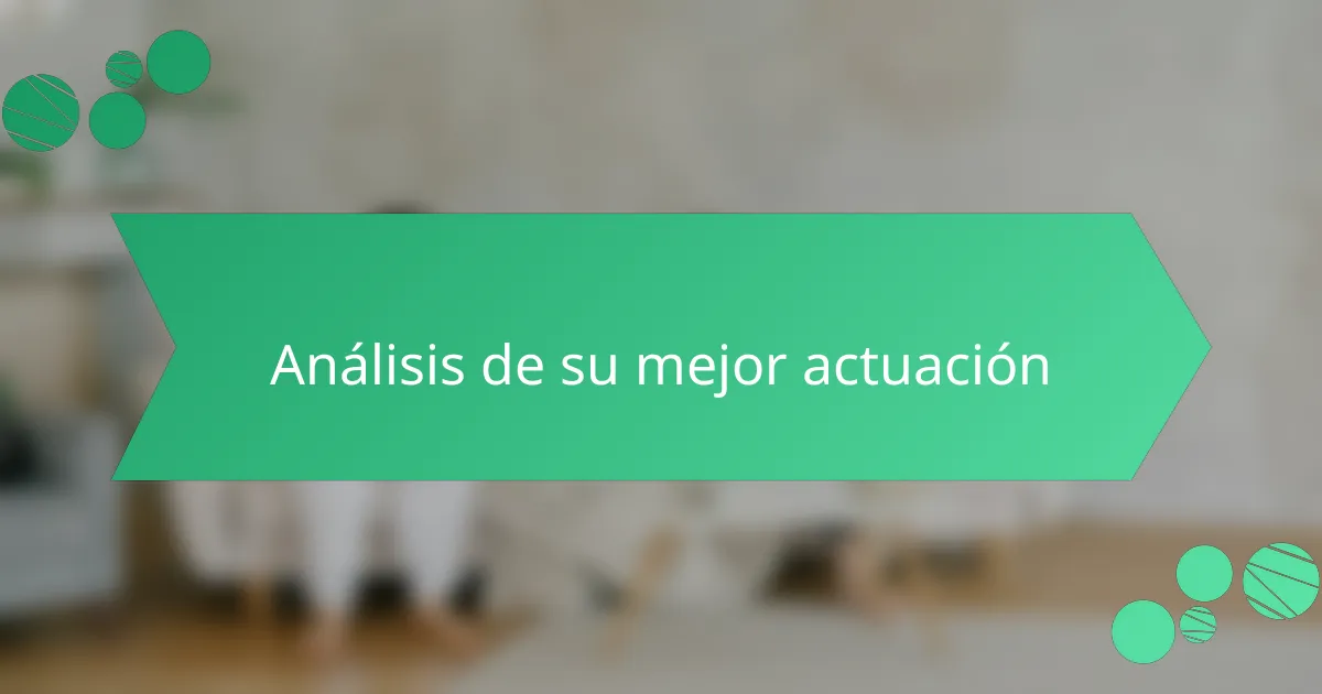 Análisis de su mejor actuación