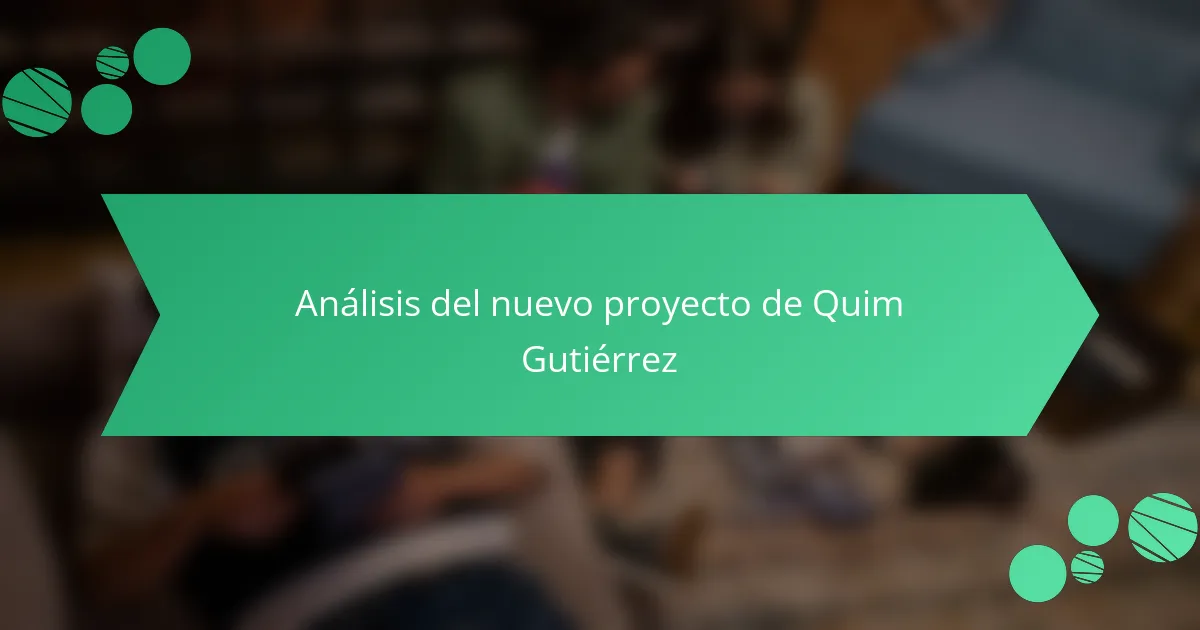 Análisis del nuevo proyecto de Quim Gutiérrez