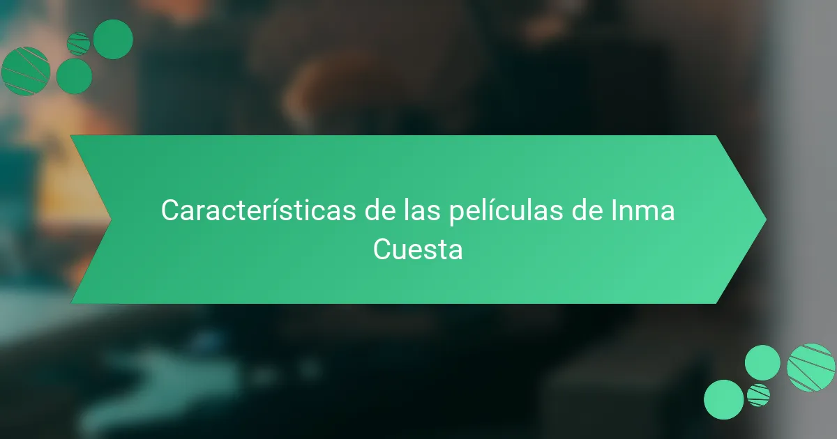 Características de las películas de Inma Cuesta