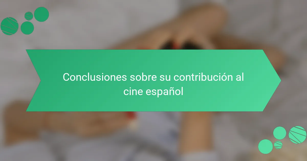 Conclusiones sobre su contribución al cine español