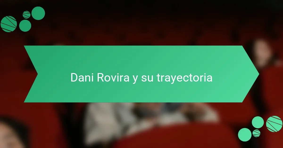 Dani Rovira y su trayectoria