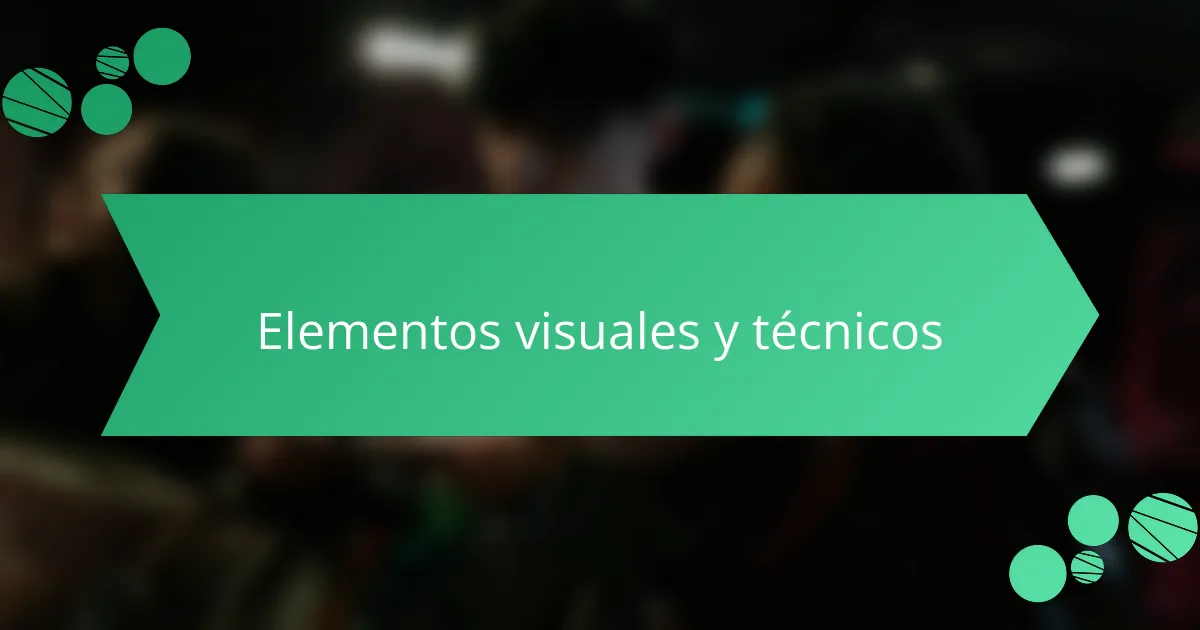 Elementos visuales y técnicos