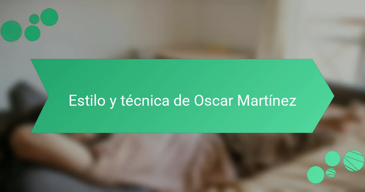 Estilo y técnica de Oscar Martínez