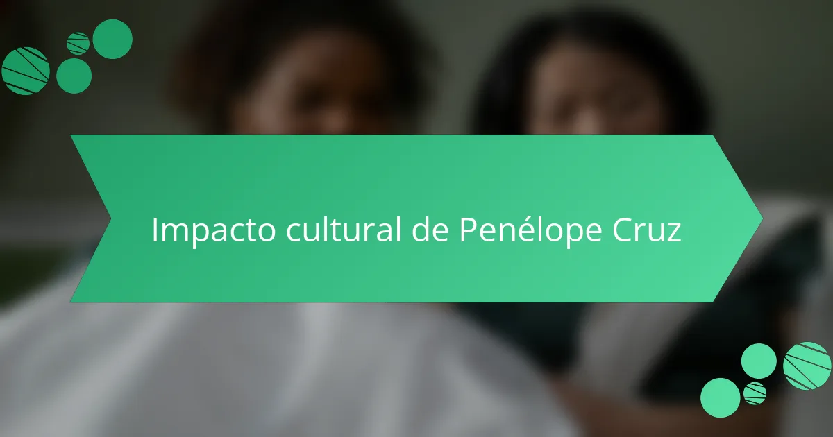 Impacto cultural de Penélope Cruz