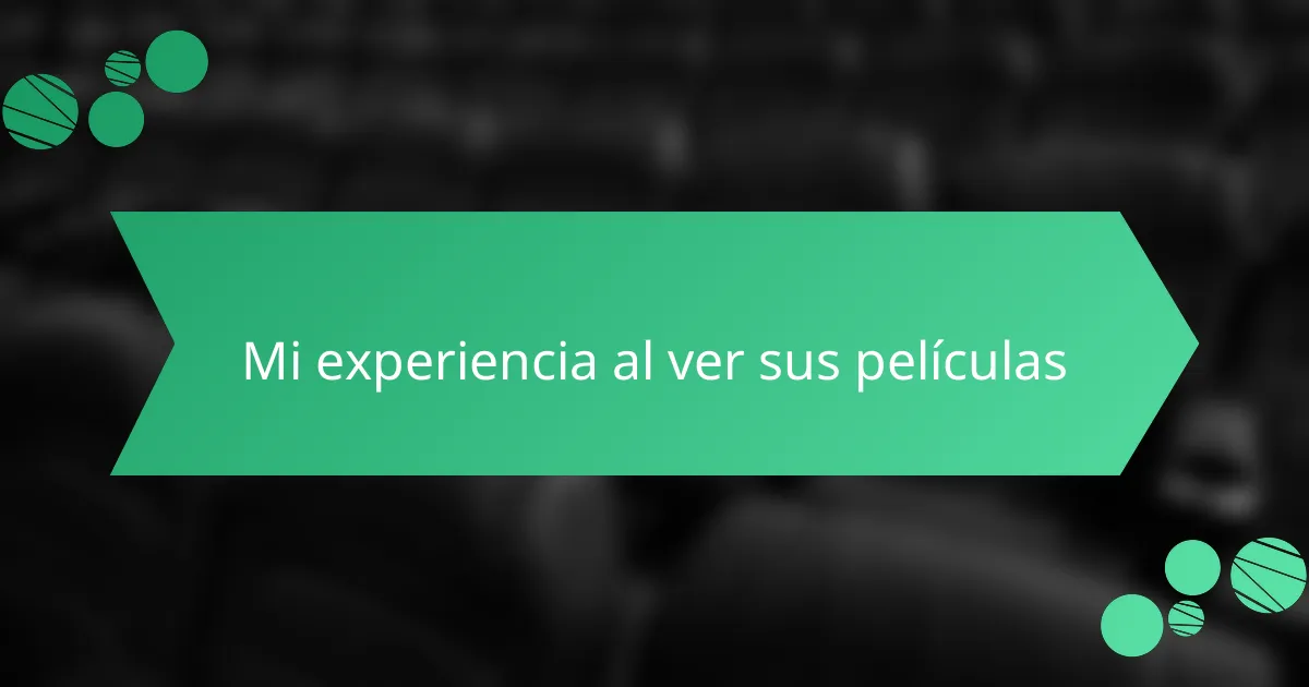 Mi experiencia al ver sus películas