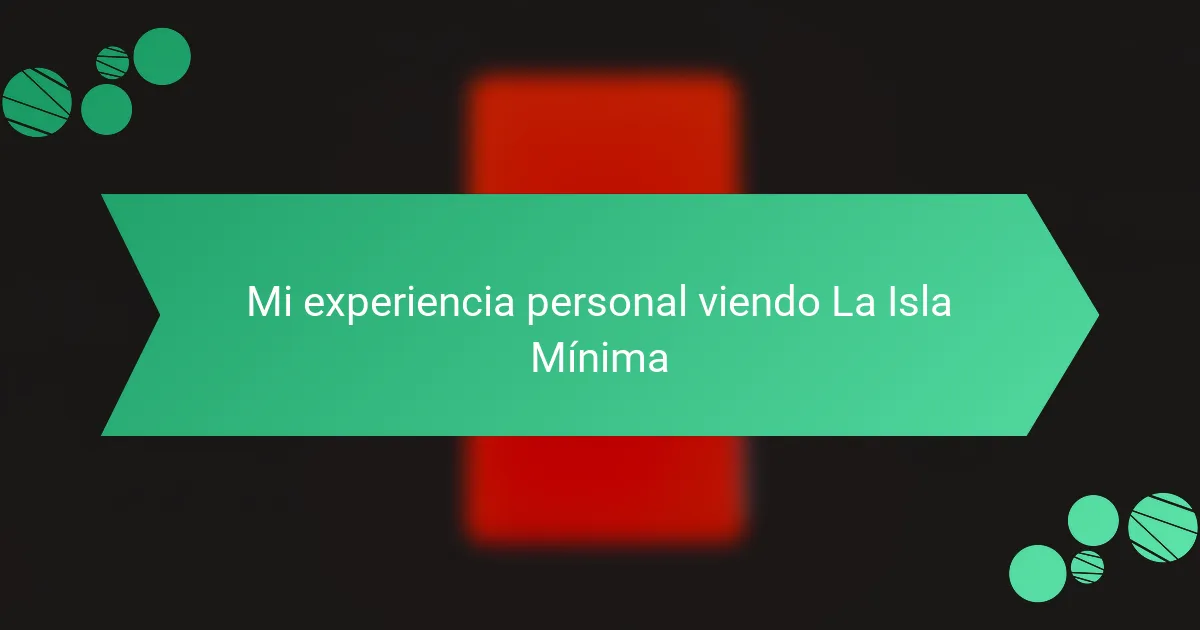 Mi experiencia personal viendo La Isla Mínima