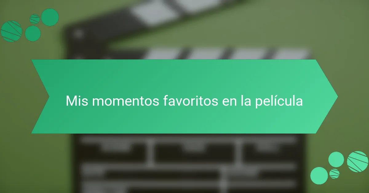 Mis momentos favoritos en la película