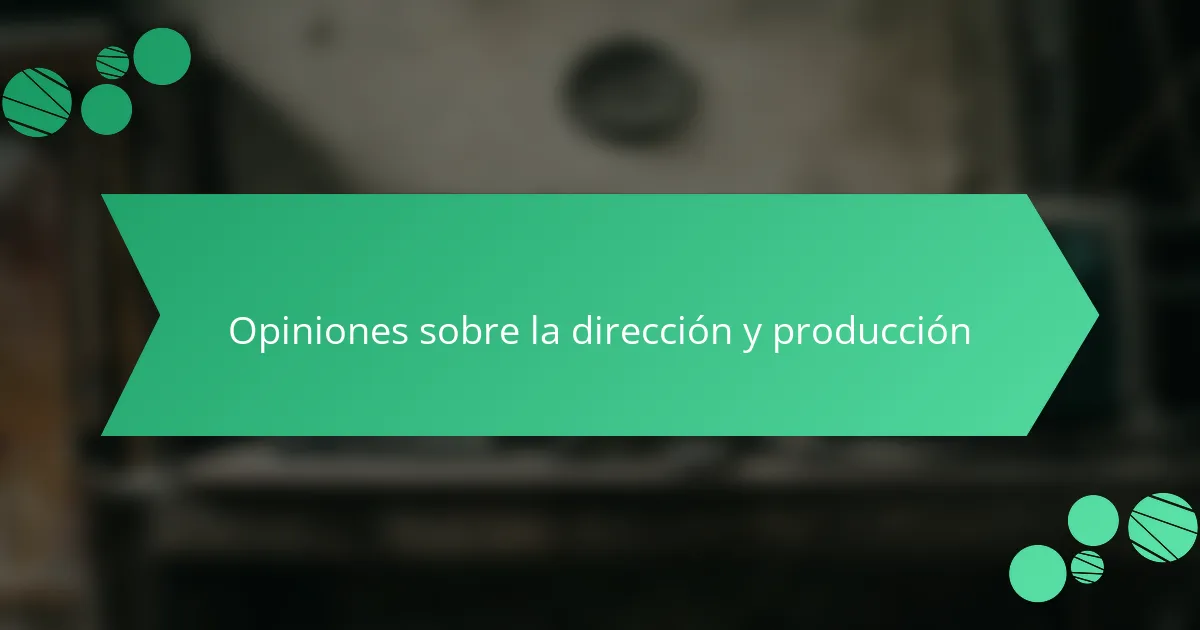 Opiniones sobre la dirección y producción