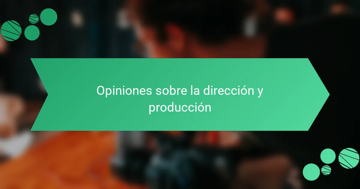 Opiniones sobre la dirección y producción