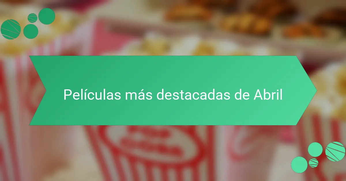 Películas más destacadas de Abril