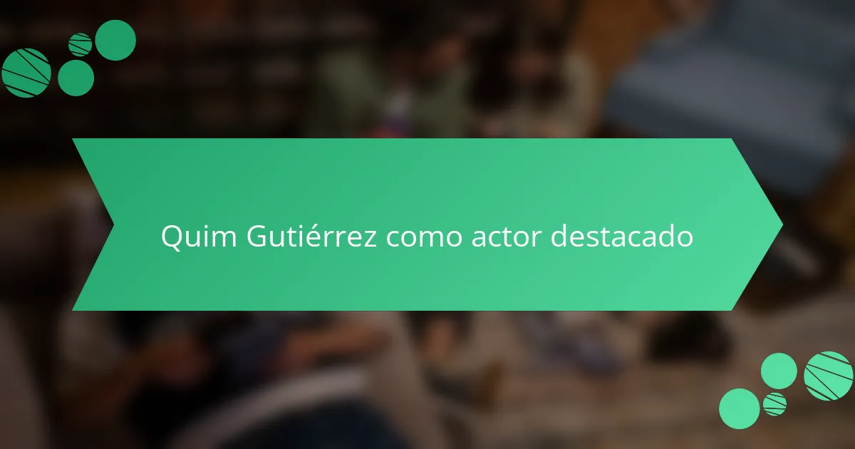 Quim Gutiérrez como actor destacado