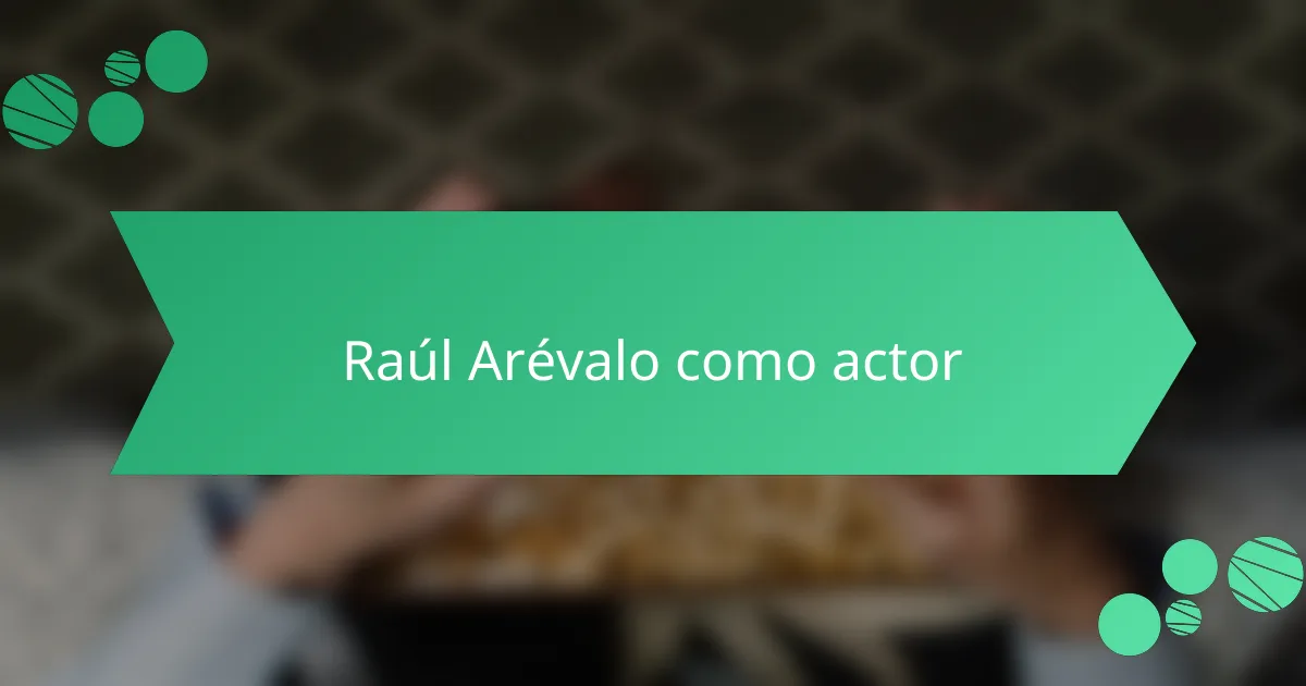 Raúl Arévalo como actor