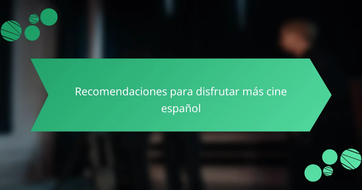Recomendaciones para disfrutar más cine español