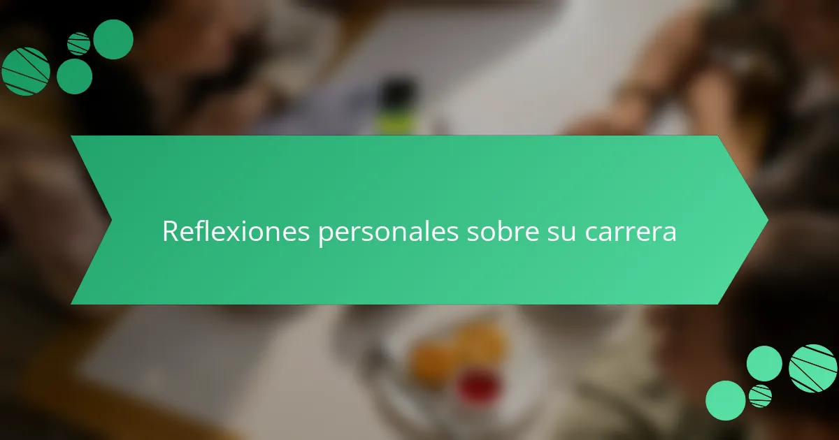 Reflexiones personales sobre su carrera