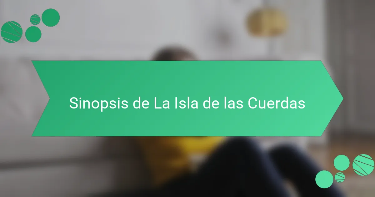 Sinopsis de La Isla de las Cuerdas
