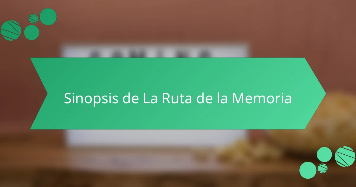 Sinopsis de La Ruta de la Memoria
