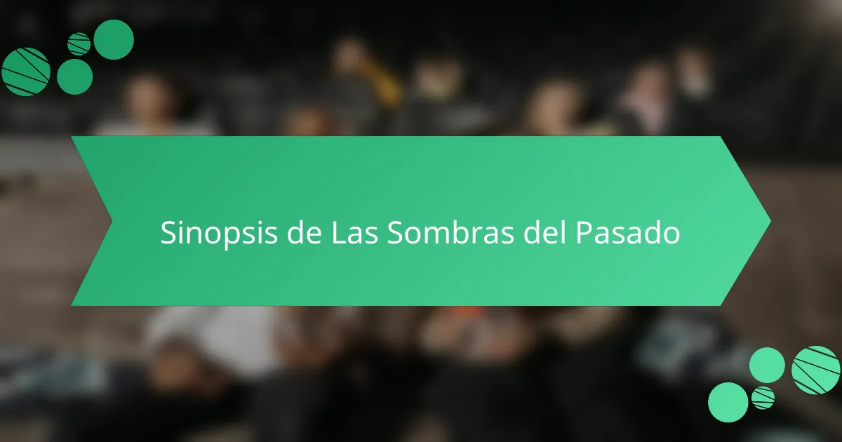 Sinopsis de Las Sombras del Pasado