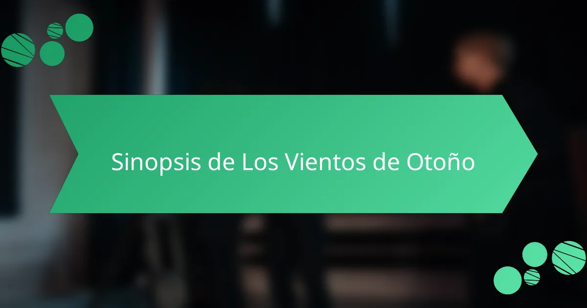 Sinopsis de Los Vientos de Otoño