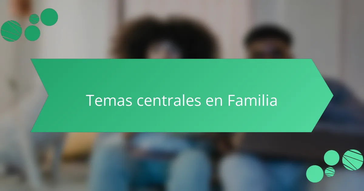 Temas centrales en Familia