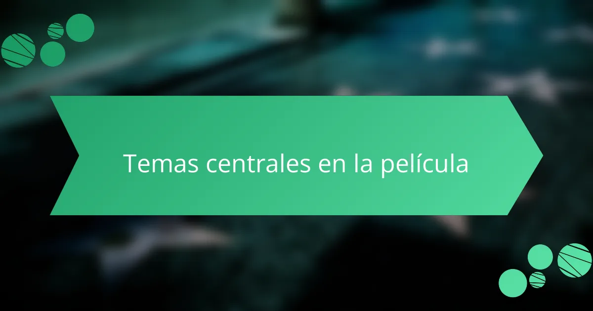 Temas centrales en la película