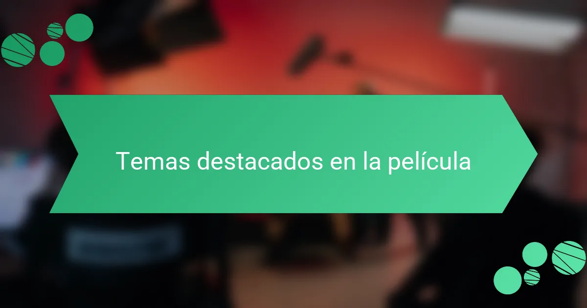Temas destacados en la película