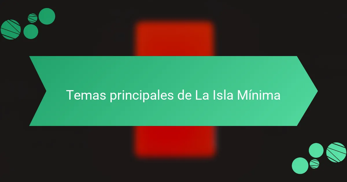 Temas principales de La Isla Mínima
