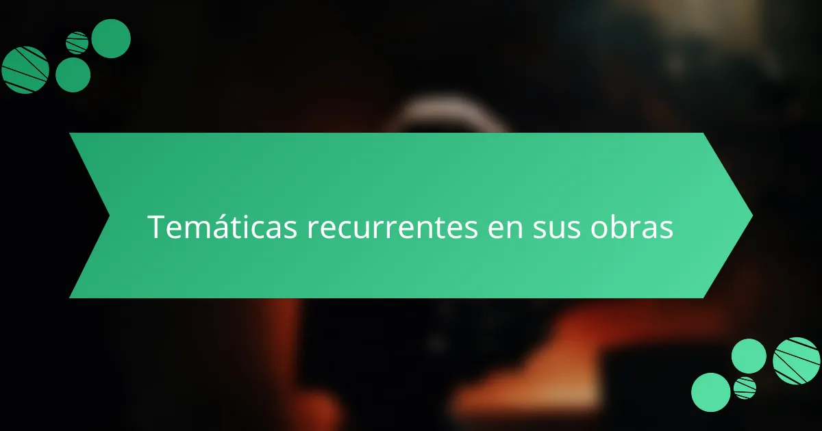 Temáticas recurrentes en sus obras