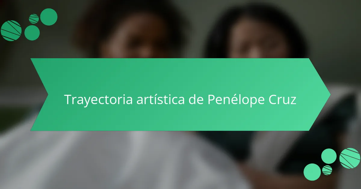 Trayectoria artística de Penélope Cruz