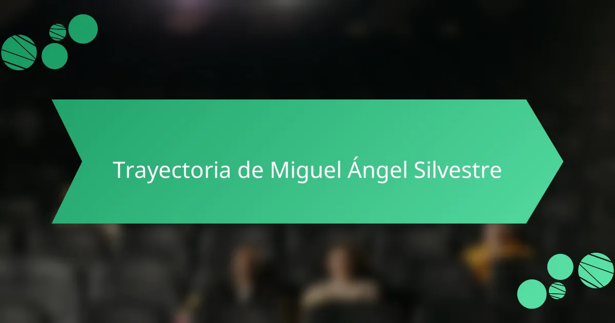 Trayectoria de Miguel Ángel Silvestre