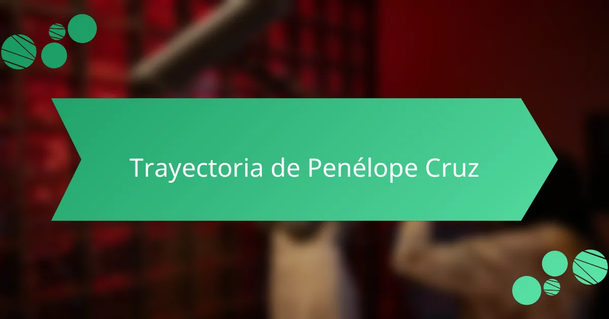 Trayectoria de Penélope Cruz